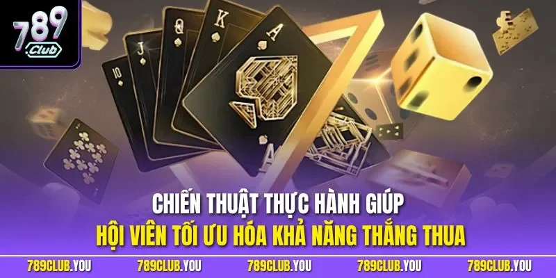 Chiến thuật thực hành giúp hội viên tối ưu hóa khả năng thắng thua