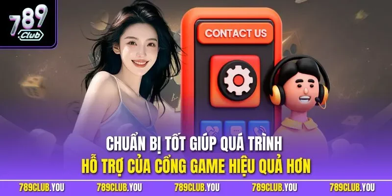 Chuẩn bị tốt giúp quá trình hỗ trợ của cổng game hiệu quả hơn