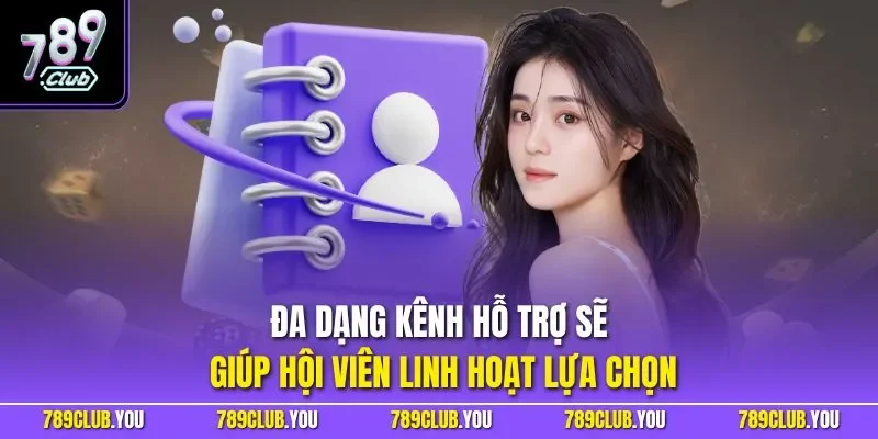 Đa dạng kênh hỗ trợ sẽ giúp hội viên linh hoạt lựa chọn