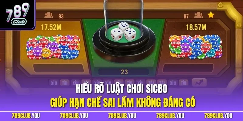 Hiểu rõ luật chơi Sicbo giúp hạn chế sai lầm không đáng có
