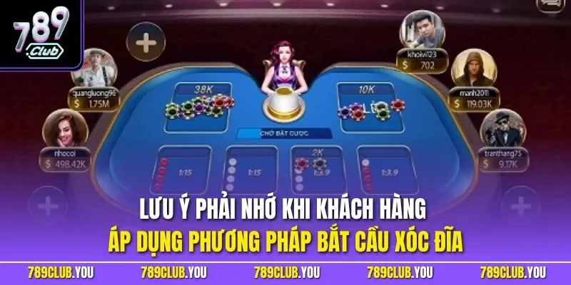 Lưu ý phải nhớ khi khách hàng áp dụng phương pháp bắt cầu xóc đĩa