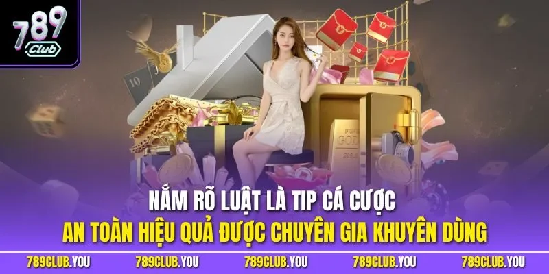 Nắm rõ luật là Tip cá cược an toàn hiệu quả được chuyên gia khuyên dùng