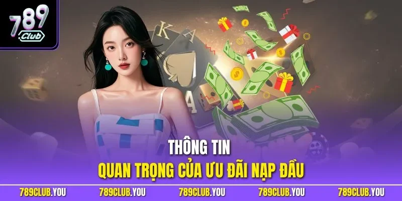 Thông tin quan trọng của ưu đãi nạp đầu