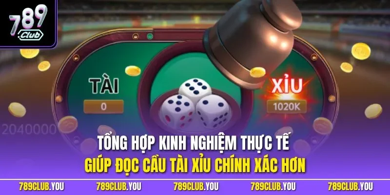 Tổng hợp kinh nghiệm thực tế giúp đọc cầu tài xỉu chính xác hơn