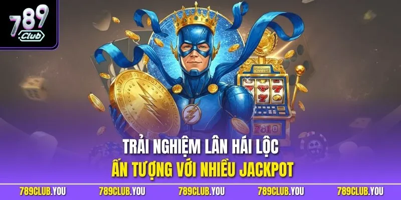 Trải nghiệm lân hái lộc ấn tượng với nhiều Jackpot